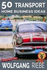 50 Transport Home Business Ideas - Wolfgang Riebe - 9781311277558