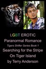LGBT Erotic Paranormal Romance Searching For the Stripe on Tiger Island (Tiger Shifter Series Book 1) - Terry Anderson - 9781311287328