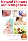 Natural Skincare and Teenage Acne: Curing Skin Ailments Naturally - Dueep Jyot Singh - 9781311289612