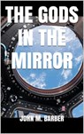 The Gods in the Mirror - John Barber - 9781311290359