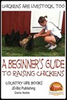 Chickens Are Livestock, Too: A beginner’s guide to raising chickens - Darla Noble - 9781311307576