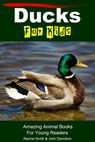 Ducks For Kids: Amazing Animal Books For Young Readers - Rachel Smith ; John Davidson - 9781311321503