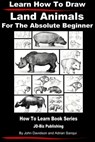 Learn How to Draw Land Animals: For the Absolute Beginner - John Davidson ; Adrian Sanqui - 9781311324290