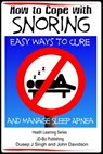 How to Cope with Snoring: Easy Ways to Cure and Manage Sleep Apnea - Dueep Jyot Singh ; John Davidson - 9781311328663