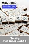 Word Guide: Choosing the right words - Mary Morel - 9781311337979