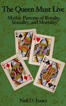 The Queen Must Live: Mythic Patterns of Royalty, Sexuality, and Mortality - Neil D. Isaacs - 9781311338945