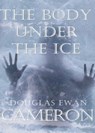 The Body Under The Ice: An Up North Mystery - Douglas Ewan Cameron - 9781311343703