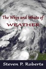 The Whys and Whats of Weather - Steven P. Roberts - 9781311346810
