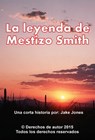 La leyenda de Mestizo Smith - Jake Jones - 9781311355485