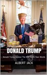 Donald Trump: Donald Trump Quotes: In His Own Words - Albert Jack - 9781311383754