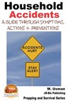 Household Accidents - A Guide through Symptoms, Actions & Preventions - M. Usman - 9781311399175