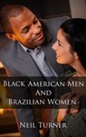 Black American Men and Brazilian Women - Neil Turner - 9781311408808