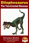 Dilophosaurus: The Two-Crested Dinosaur - Enrique Fiesta - 9781311409201