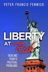 Liberty at Risk: Tackling Today's Political Problems - Peter Francis Fenwick - 9781311409966