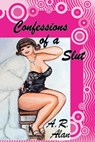 Confessions of a Slut - A.R. Alan - 9781311444837
