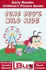 June Bug's Wild Ride: Early Reader - Children's Picture Books - Mendon Cottage Books - 9781311493453