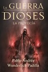 La Profecía (La Guerra de los Dioses nº 3) - Pablo Andrés Wunderlich Padilla - 9781311524539