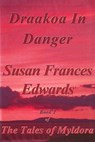 Draakoa In Danger - Susan Frances Edwards - 9781311533456