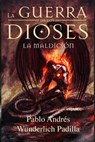 La Maldición (La Guerra de los Dioses nº 2) - Pablo Andrés Wunderlich Padilla - 9781311535825