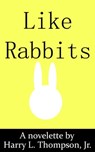 Like Rabbits - Harry Thompson Jr - 9781311536426