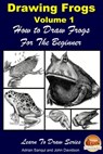 Drawing Frogs Volume 2: How to Draw Frogs For the Beginner - Adrian Sanqui ; John Davidson - 9781311581051