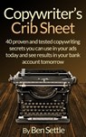 Copywriter’s Crib Sheet: 40 Proven and Tested Copywriting Secrets You Can Use in Your Ads Today and See Results in Your Bank Account Tomorrow - Ben Settle - 9781311584922