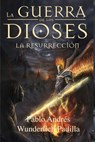 La Resurrección (La Guerra de los Dioses nº 4) - Pablo Andrés Wunderlich Padilla - 9781311586735