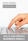 emails@work: How to write effective business emails - Mary Morel - 9781311592484