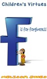 Children's Virtues: F is for Forgiveness - Melissa Jones - 9781311596093