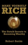 Make Yourself Rich - Robert Banks - 9781311602220
