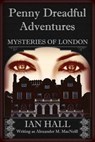 Penny Dreadful Adventures: Mysteries of London 2: The Mysteries of London (Exposing the Truth) - Ian Hall - 9781311650092