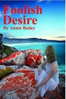 Foolish Desire - Annie Bailey - 9781311653765