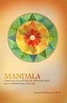 Mandala: Creating an Authentic Spiritual Path: An InterSpiritual Process - Edward W. Bastian - 9781311655219