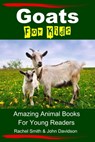 Goats For Kids: Amazing Animal Books For Young Readers - Rachel Smith ; John Davidson - 9781311656155