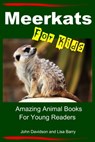 Meerkats For Kids: Amazing Animal Books for Young Readers - John Davidson ; Lisa Barry - 9781311659217