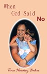 When God Said No - Tina Hawkey Baker - 9781311664419