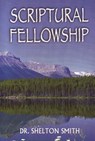 Scriptural Fellowship - Dr. Shelton Smith - 9781311667908