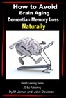 How to Avoid Brain Aging: Dementia – Memory Loss - Health Learning Series - M Usman ; John Davidson - 9781311674951