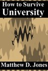 How to Survive University: Feet First - Matthew D. Jones - 9781311687234