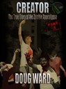 Creator; The True Story of the Zombie Apocalypse Part 3 - Doug Ward - 9781311689184