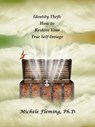 Identity Theft: How To Restore Your True Self-Image - Dr. Michele Fleming - 9781311712127