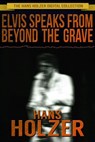 Elvis Speaks from Beyond the Grave - Hans Holzer - 9781311720153