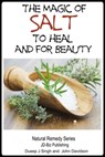 The Magic of Salt To Heal and for Beauty - Dueep Jyot Singh ; John Davidson - 9781311735249