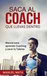 Saca al coach que llevas dentro - Manuel Mata - 9781311740496