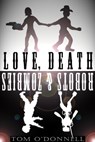 Love, Death, Robots, and Zombies - Tom O'Donnell - 9781311747365