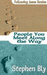 People You Meet Along The Way - Stephen Bly - 9781311747723
