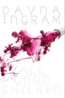 All Good Children - Dayna Ingram - 9781311755957