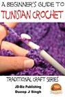 A Beginner's Guide to Tunisian Crochet - Dueep J. Singh - 9781311756886