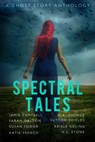 Spectral Tales - Jamie Campbell ; Sarah Dalton ; Susan Fodor ; Katie French ; M. A. George ; Sutton Shields ; Ariele Sieling ; H. S. Stone - 9781311787132