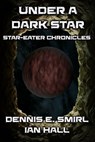 Star-Eater Chronicles 7. Under a Dark Star - Dennis E. Smirl - 9781311797124